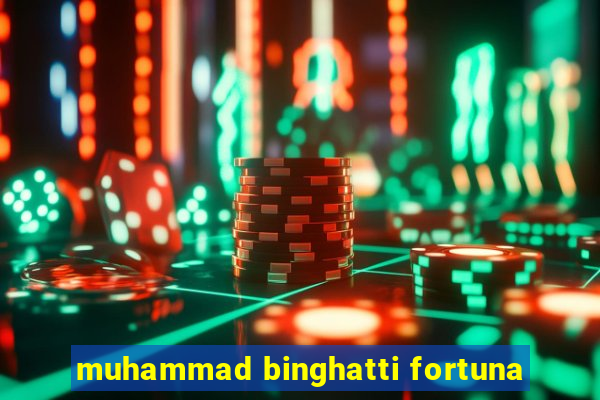 muhammad binghatti fortuna